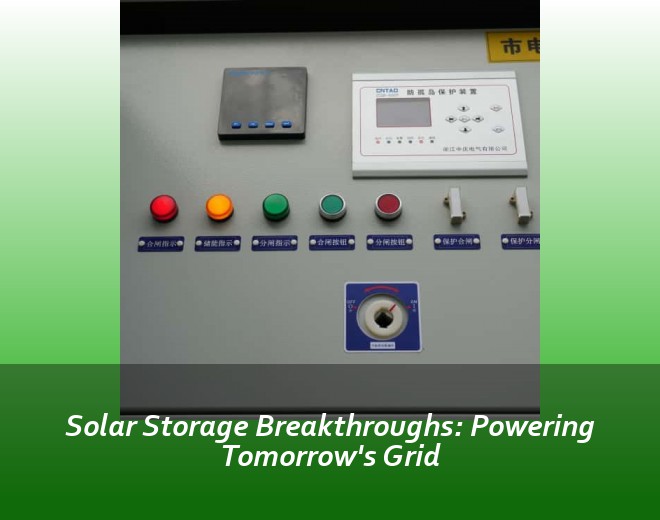 Solar Storage Breakthroughs: Powering Tomorrow's Grid